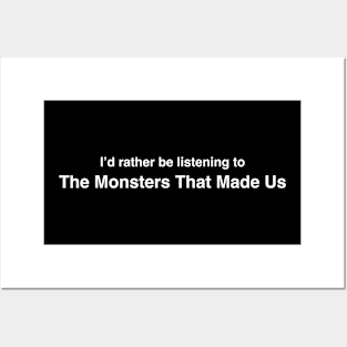 I'd Rather Be Listening to The Monsters That Made Us Posters and Art